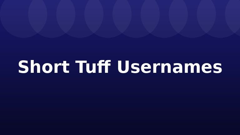 Short Tuff Usernames