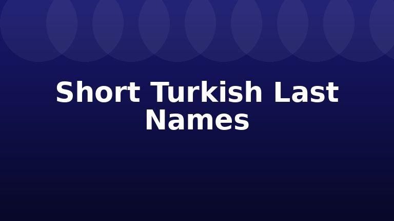 Short Turkish Last Names