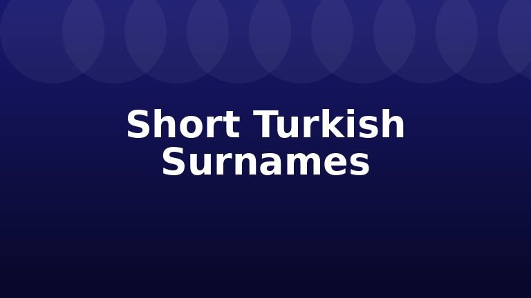 Short Turkish Surnames