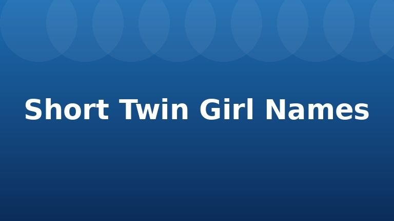Short Twin Girl Names