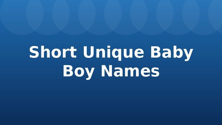 Short Unique Baby Boy Names