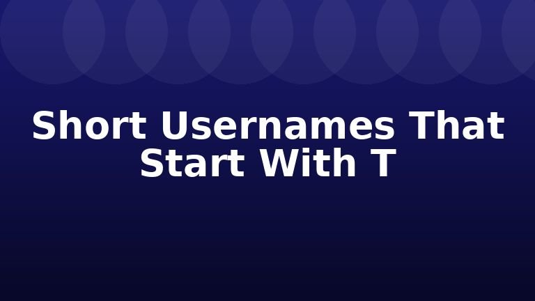 Short Usernames That Start With T