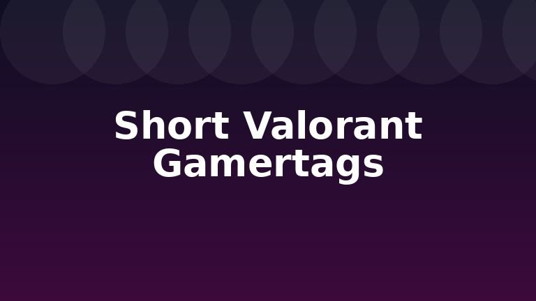 Short Valorant Gamertags