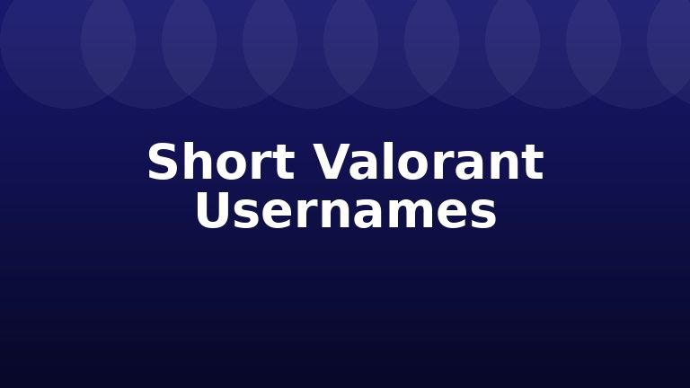 Short Valorant Usernames