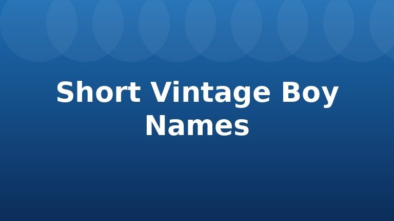 Short Vintage Boy Names