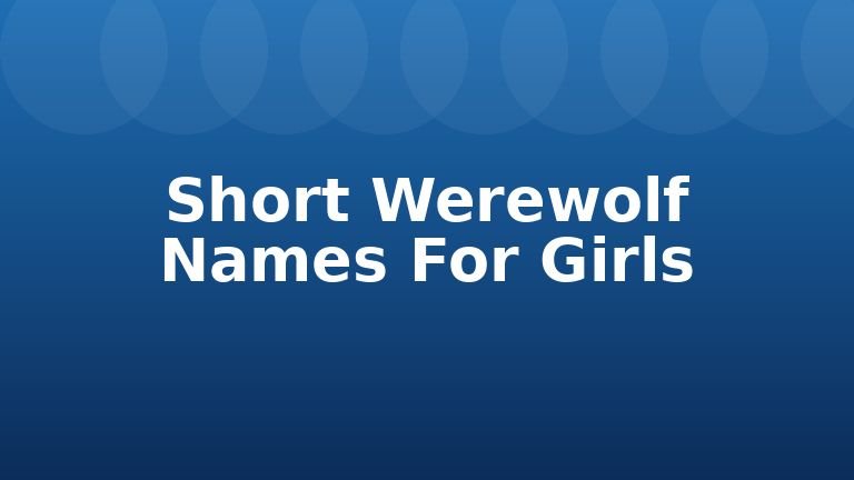Short Werewolf Names For Girls