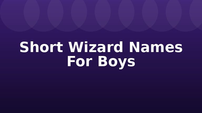 Short Wizard Names For Boys