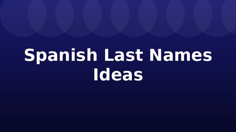Spanish Last Names Ideas