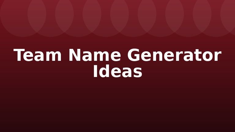Team Name Generator Ideas