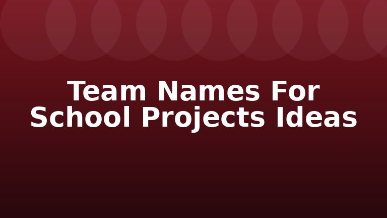 Team Names For School Projects Ideas