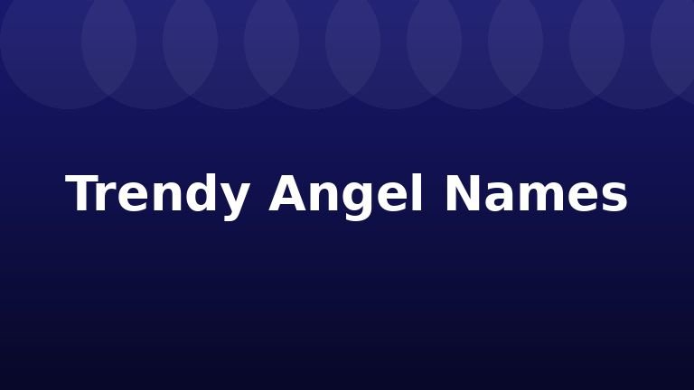 Trendy Angel Names
