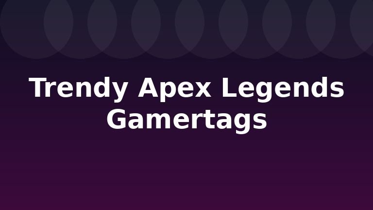 Trendy Apex Legends Gamertags