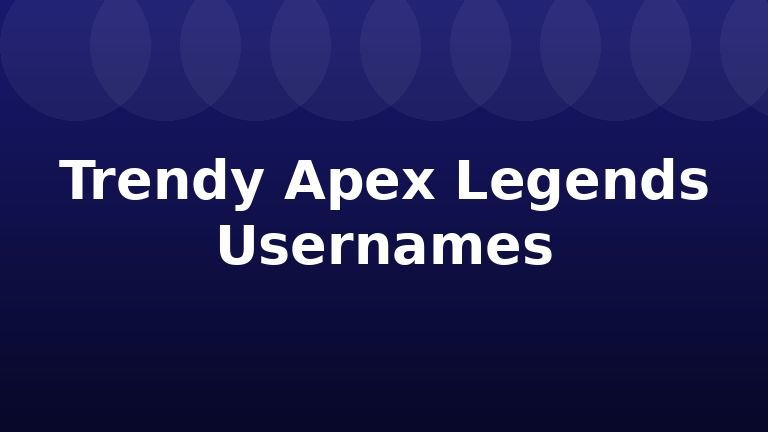 Trendy Apex Legends Usernames
