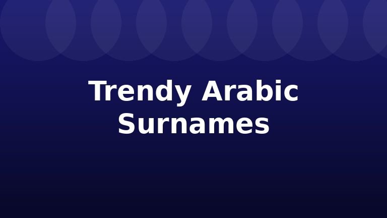 Trendy Arabic Surnames