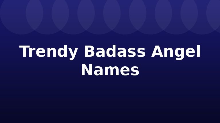 Trendy Badass Angel Names