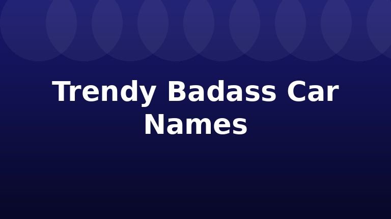 Trendy Badass Car Names
