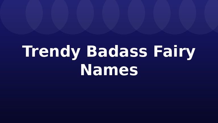 Trendy Badass Fairy Names