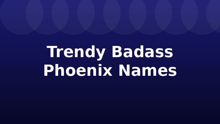 Trendy Badass Phoenix Names