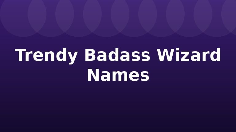 Trendy Badass Wizard Names