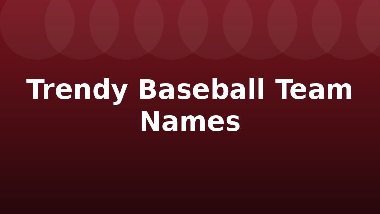 Trendy Baseball Team Names