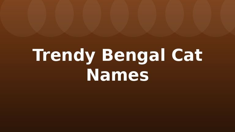 Trendy Bengal Cat Names