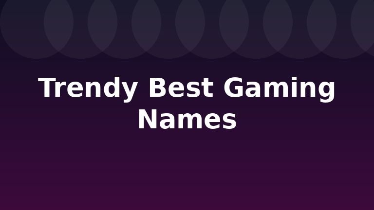 Trendy Best Gaming Names