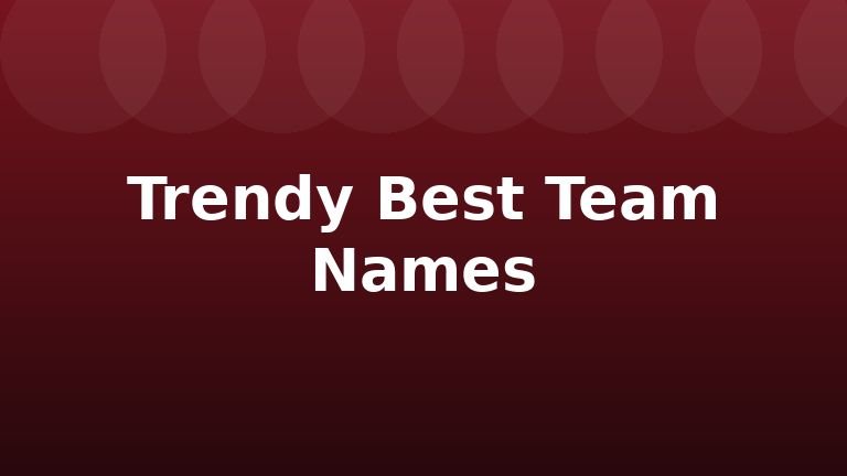 Trendy Best Team Names