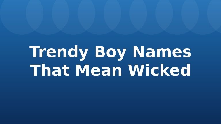 Trendy Boy Names That Mean Wicked
