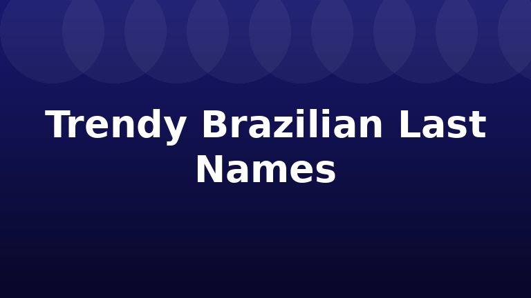 Trendy Brazilian Last Names