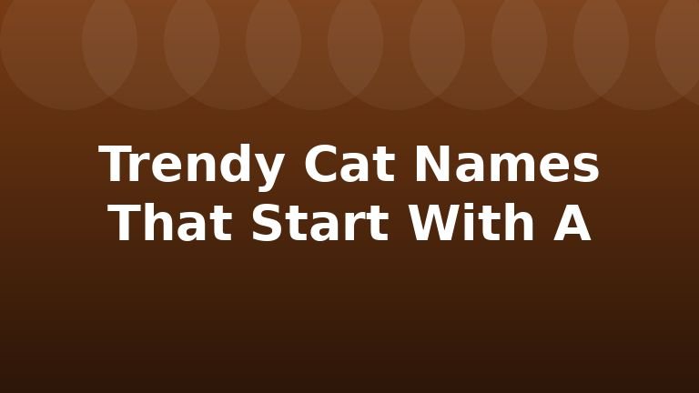 Trendy Cat Names That Start With A