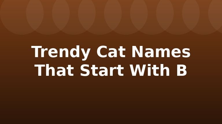 Trendy Cat Names That Start With B
