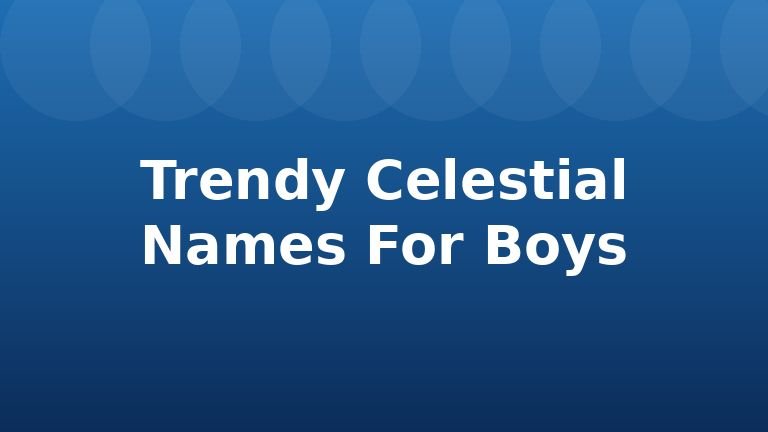 Trendy Celestial Names For Boys