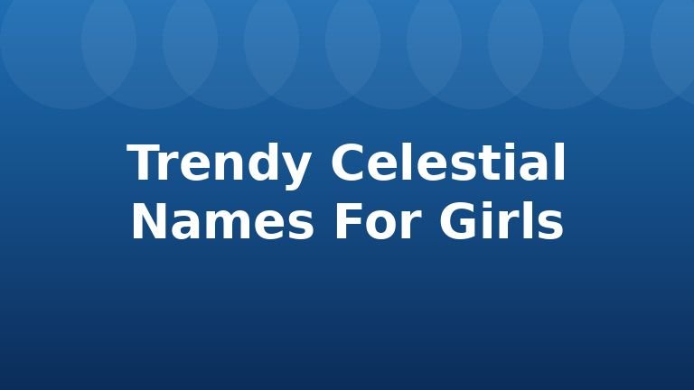 Trendy Celestial Names For Girls
