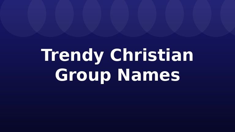 Trendy Christian Group Names