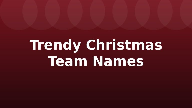 Trendy Christmas Team Names
