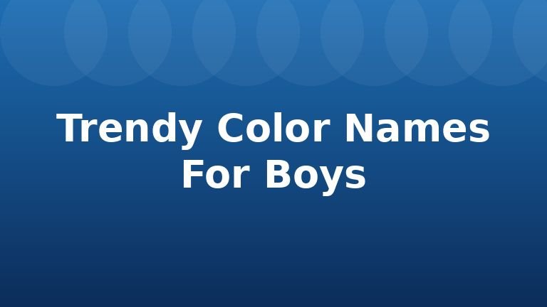 Trendy Color Names For Boys