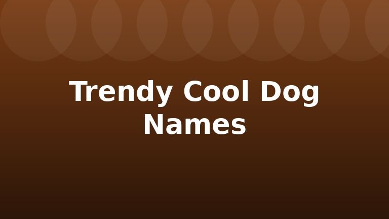 Trendy Cool Dog Names