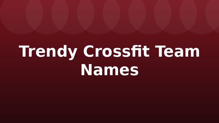 Trendy Crossfit Team Names