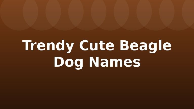 Trendy Cute Beagle Dog Names
