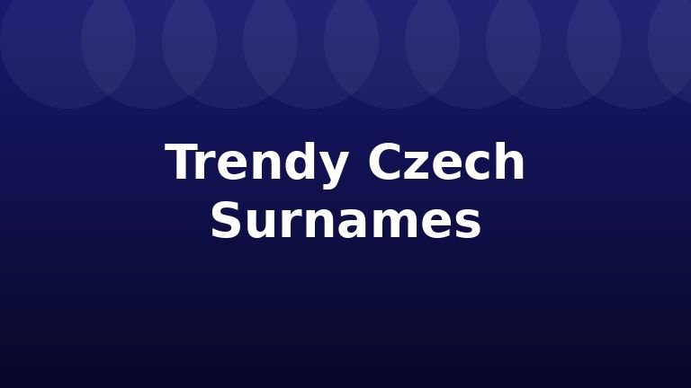 Trendy Czech Surnames