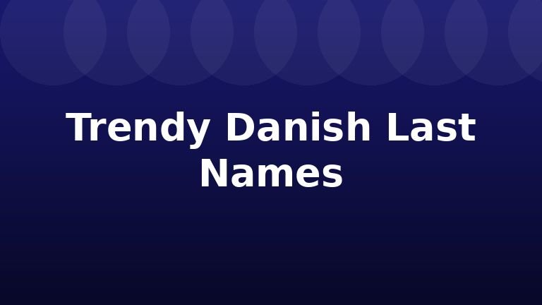 Trendy Danish Last Names