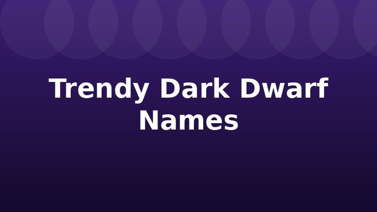 Trendy Dark Dwarf Names