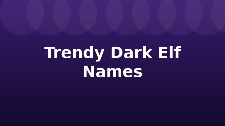 Trendy Dark Elf Names