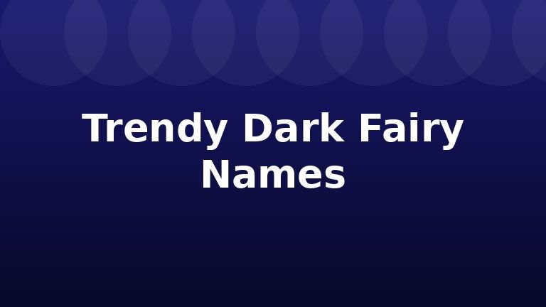 Trendy Dark Fairy Names