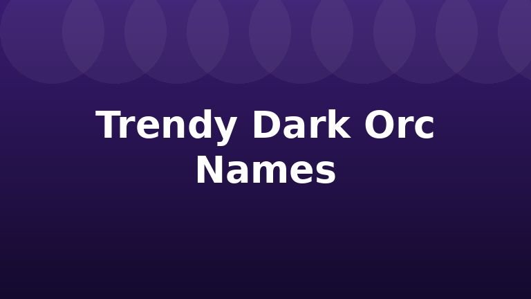 Trendy Dark Orc Names