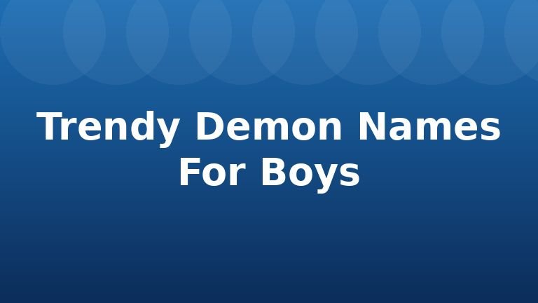 Trendy Demon Names For Boys