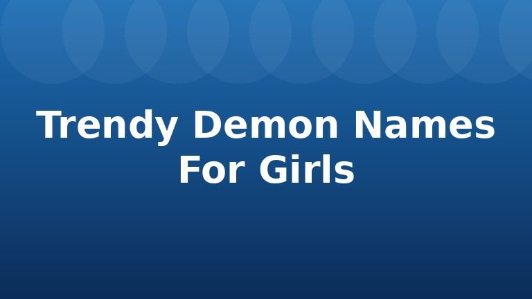 Trendy Demon Names For Girls