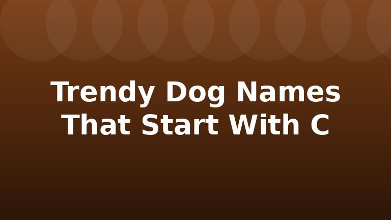 Trendy Dog Names That Start With C