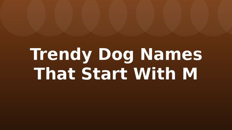 Trendy Dog Names That Start With M
