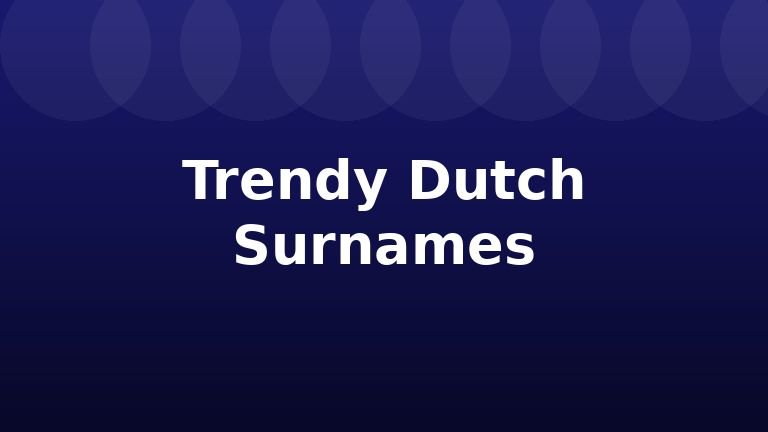 Trendy Dutch Surnames